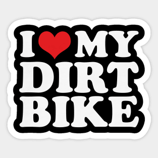 I love My Dirt Bike For Dirt Bike Rider Sticker